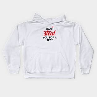 Can I Steal You For a Sec? Kids Hoodie